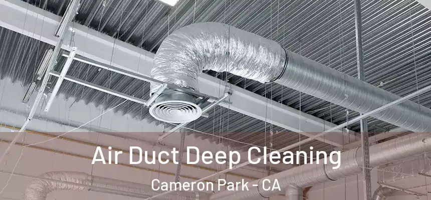  Air Duct Deep Cleaning Cameron Park - CA