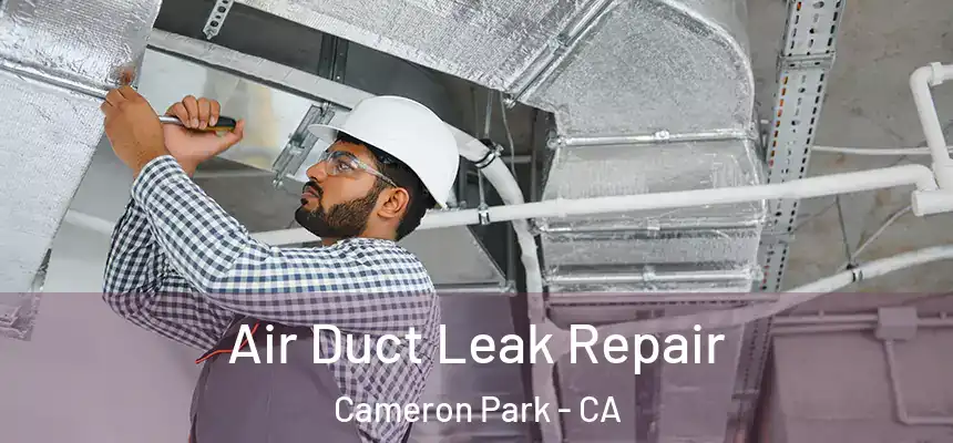 Air Duct Leak Repair Cameron Park - CA