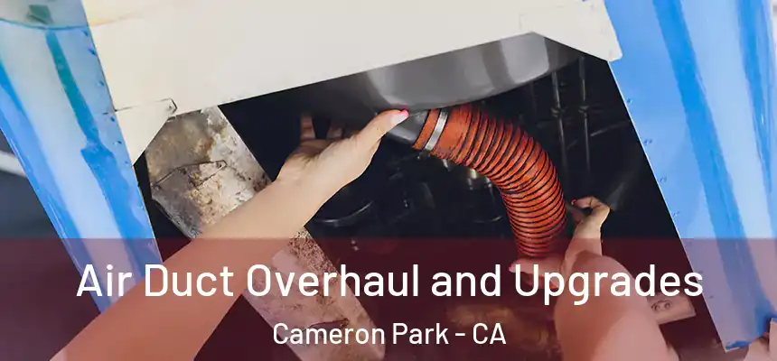 Air Duct Overhaul and Upgrades Cameron Park - CA