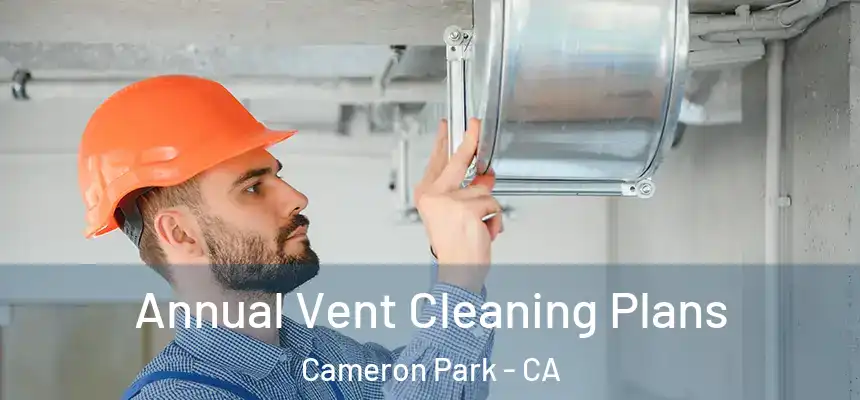  Annual Vent Cleaning Plans Cameron Park - CA