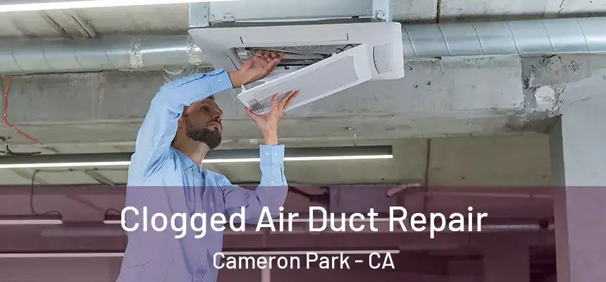 Clogged Air Duct Repair Cameron Park - CA
