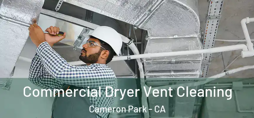 Commercial Dryer Vent Cleaning Cameron Park - CA