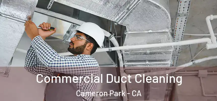 Commercial Duct Cleaning Cameron Park - CA