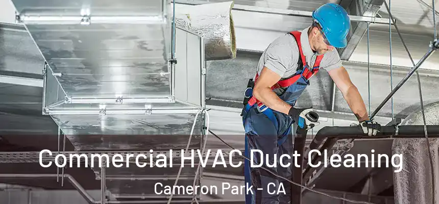 Commercial HVAC Duct Cleaning Cameron Park - CA