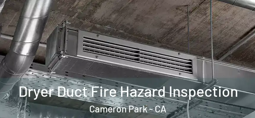 Dryer Duct Fire Hazard Inspection Cameron Park - CA