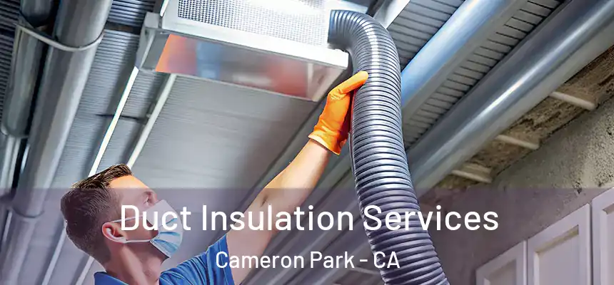  Duct Insulation Services Cameron Park - CA