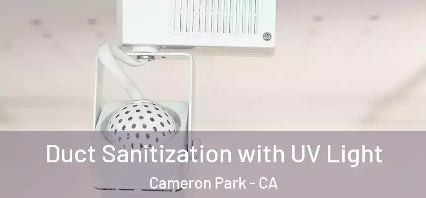 Duct Sanitization with UV Light Cameron Park - CA