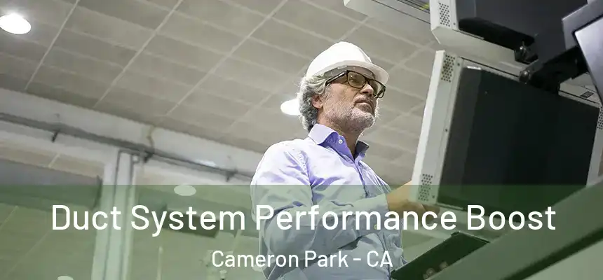 Duct System Performance Boost Cameron Park - CA