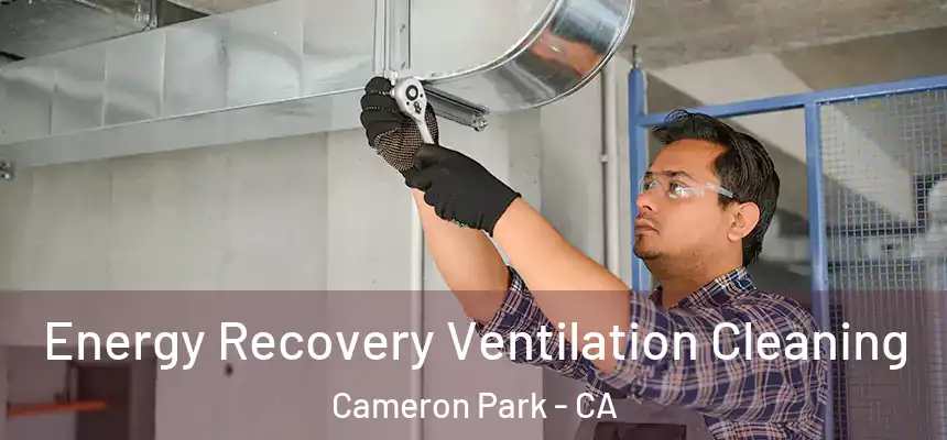 Energy Recovery Ventilation Cleaning Cameron Park - CA