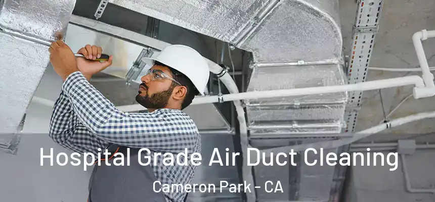  Hospital Grade Air Duct Cleaning Cameron Park - CA