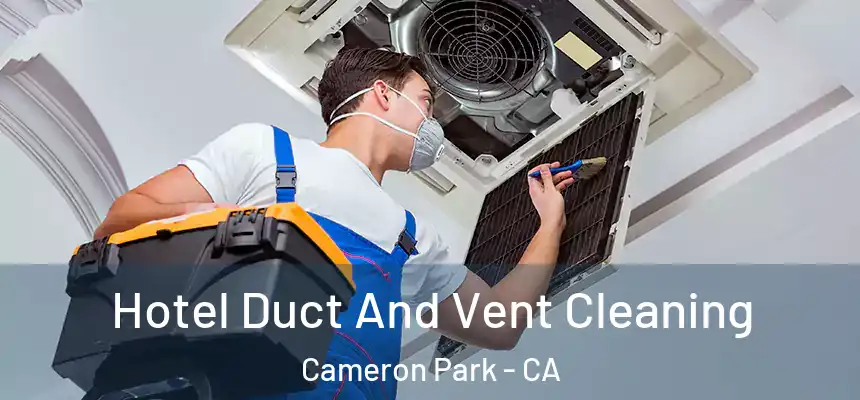  Hotel Duct And Vent Cleaning Cameron Park - CA