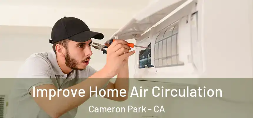 Improve Home Air Circulation Cameron Park - CA