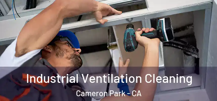 Industrial Ventilation Cleaning Cameron Park - CA