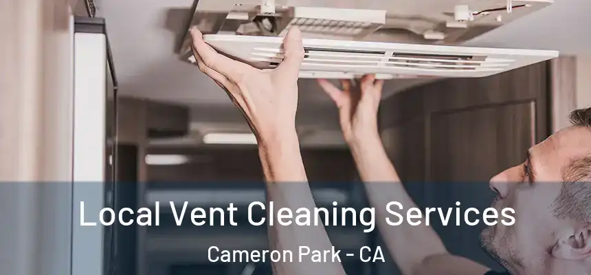  Local Vent Cleaning Services Cameron Park - CA