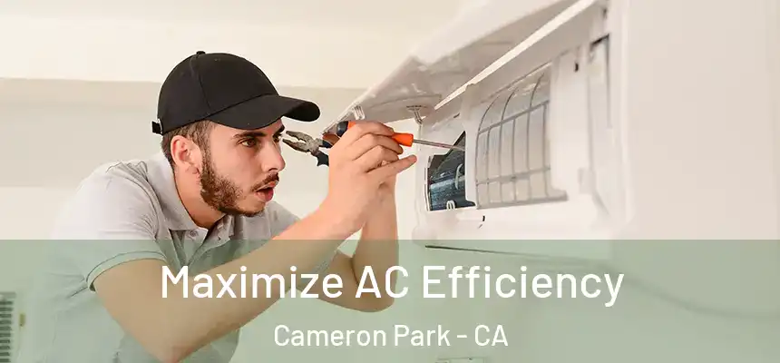 Maximize AC Efficiency Cameron Park - CA