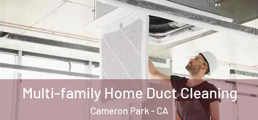 Multi-family Home Duct Cleaning Cameron Park - CA