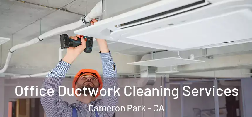 Office Ductwork Cleaning Services Cameron Park - CA