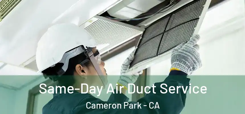  Same-Day Air Duct Service Cameron Park - CA