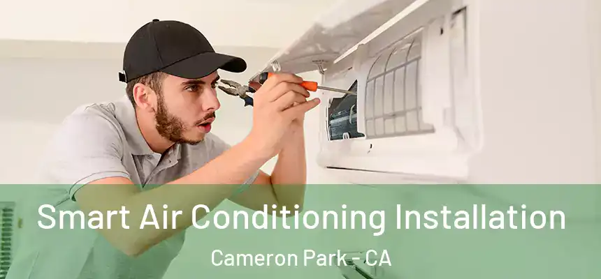 Smart Air Conditioning Installation Cameron Park - CA