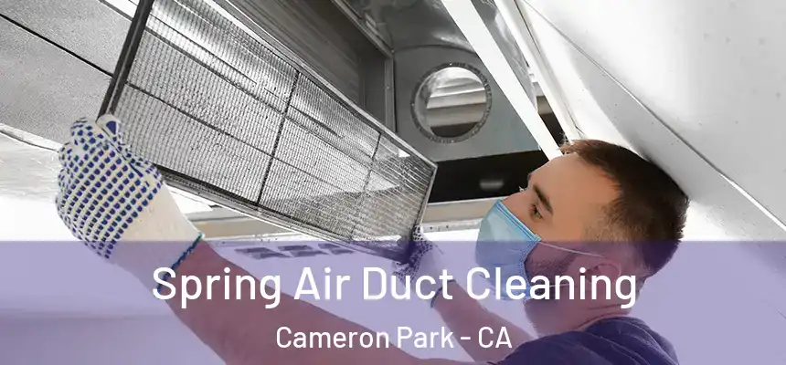  Spring Air Duct Cleaning Cameron Park - CA