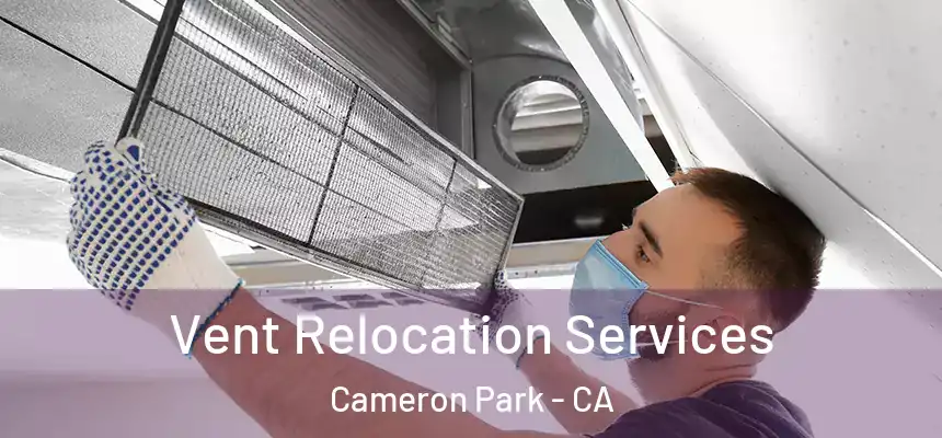 Vent Relocation Services Cameron Park - CA