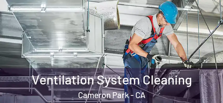  Ventilation System Cleaning Cameron Park - CA