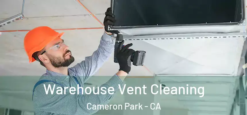 Warehouse Vent Cleaning Cameron Park - CA