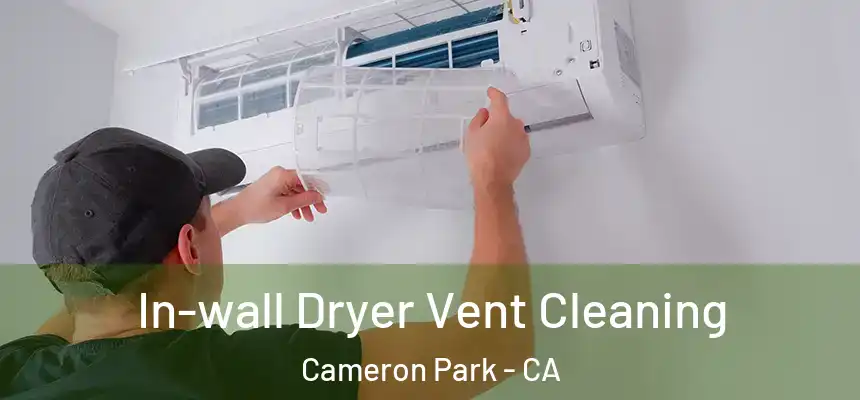 In-wall Dryer Vent Cleaning Cameron Park - CA